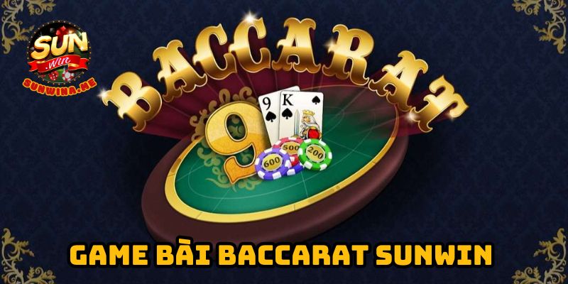 Chơi game Baccarat online tại SunWin | Cược to thắng lớn uy tín 100%